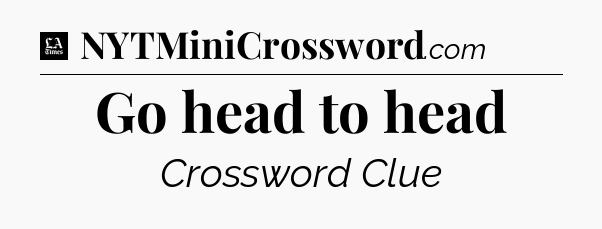 Go head to head - LA Times Crossword
