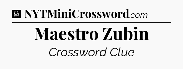Maestro Zubin - LA Times Crossword