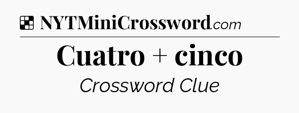 Solution: Cuatro + cinco - NYT Crossword