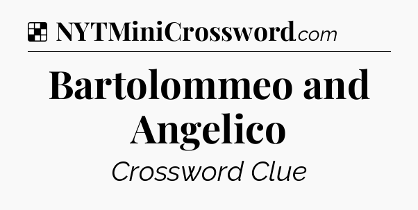 Solution: Bartolommeo and Angelico - NYT Crossword