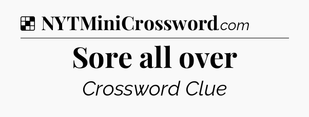 Solution: Sore all over - NYT Crossword