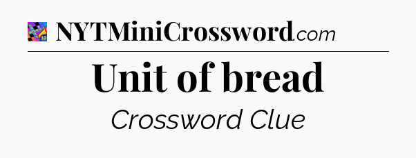 Unit of bread Crossword Clue
