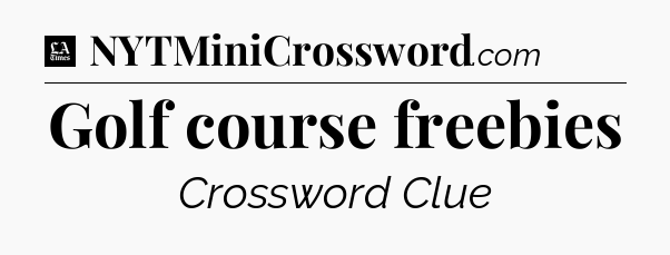 Golf course freebies - LA Times Crossword
