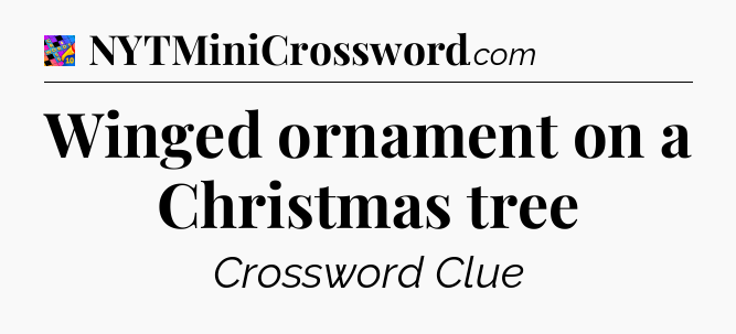 Winged ornament on a Christmas tree Crossword Clue