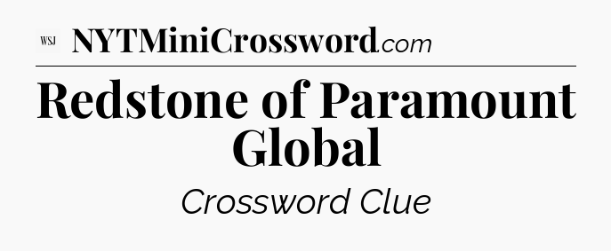 Redstone of Paramount Global - WSJ Crossword