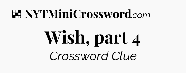 Solution: Wish, part 4 - NYT Crossword
