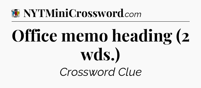Office memo heading (2 wds.) Crossword Clue