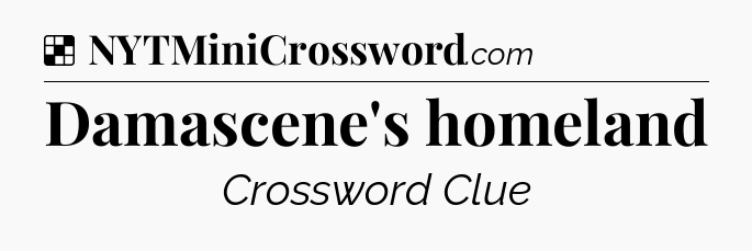 Solution: Damascene's homeland - NYT Crossword