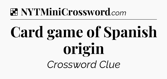 Solution: Card game of Spanish origin - NYT Crossword