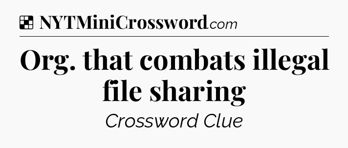 Solution: Org. that combats illegal file sharing - NYT Crossword