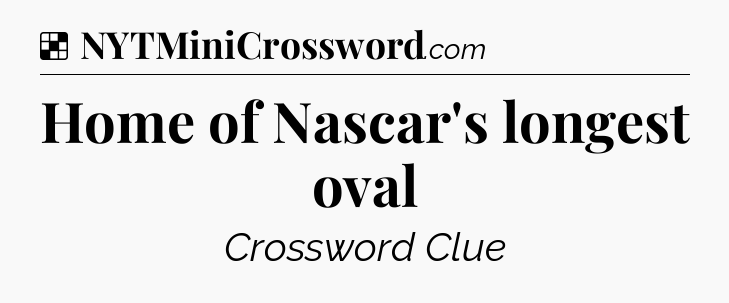 Solution: Home of Nascar's longest oval - NYT Crossword