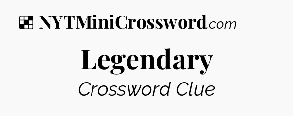 Solution: Legendary - NYT Crossword