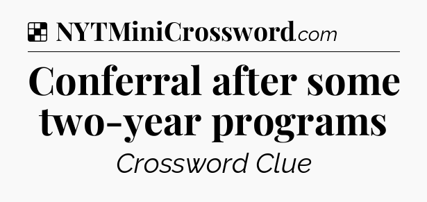 Solution: Conferral after some two-year programs - NYT Crossword