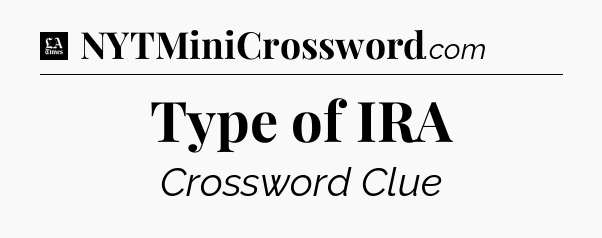 Type of IRA - LA Times Crossword