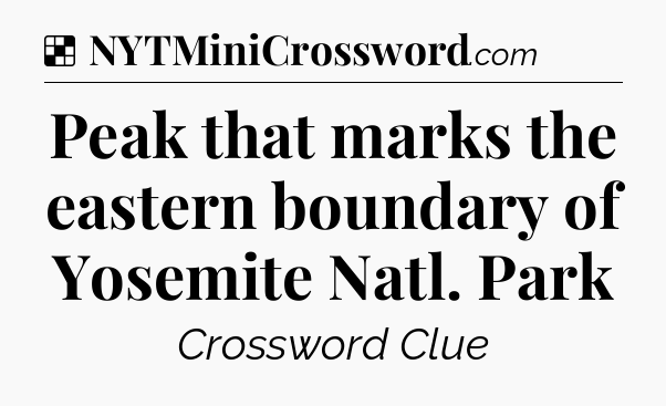 Solution: Peak that marks the eastern boundary of Yosemite Natl. Park - NYT Crossword