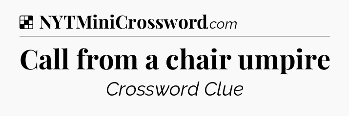 Solution: Call from a chair umpire - NYT Crossword