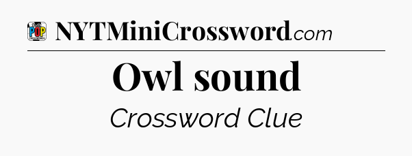 Owl sound Crossword Clue