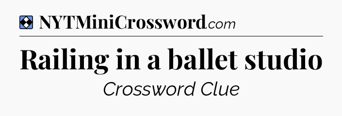 Solution: Railing in a ballet studio - NYT Mini Crossword