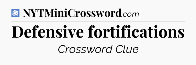 Defensive fortifications Puzzle Page Crossword Clue