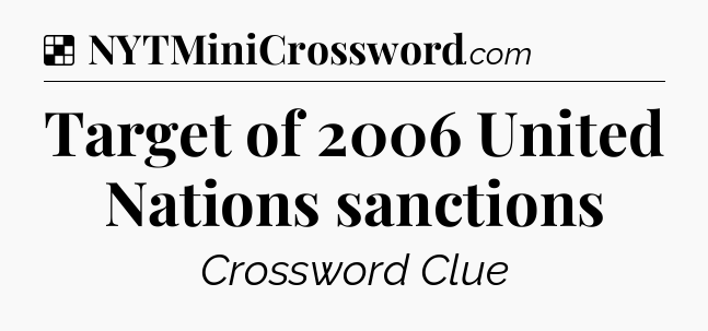 Solution: Target of 2006 United Nations sanctions - NYT Crossword