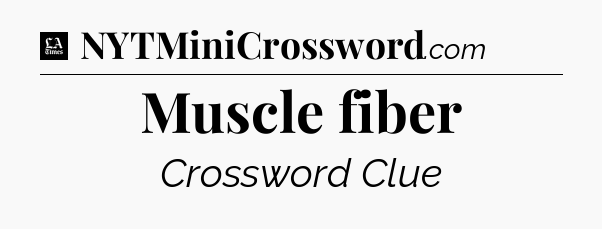 Muscle fiber - LA Times Crossword