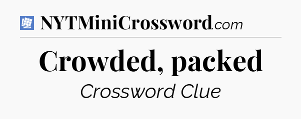 Crowded, packed Puzzle Page Crossword Clue