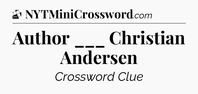 Author ___ Christian Andersen - Daily Themed Classic Crossword