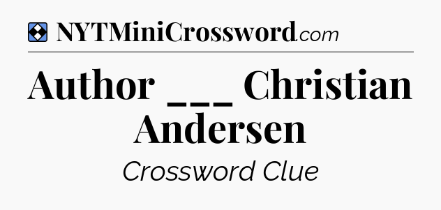 Solution: Author ___ Christian Andersen - NYT Mini Crossword