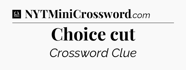 Choice cut - LA Times Crossword