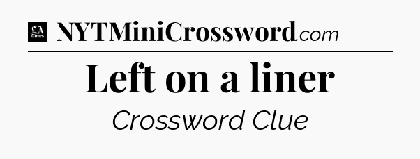 Left on a liner - LA Times Crossword