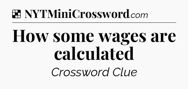 Solution: How some wages are calculated - NYT Crossword