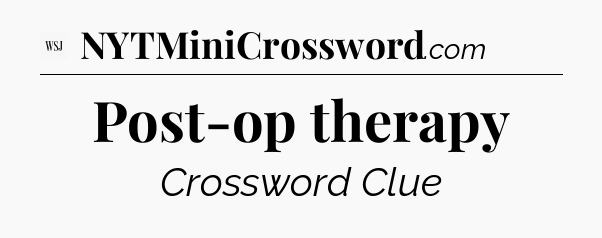 Post-op therapy - WSJ Crossword