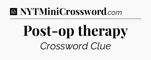 Post-op therapy - LA Times Crossword