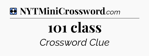 Solution: 101 class - NYT Mini Crossword
