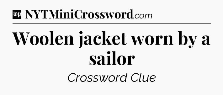 Woolen jacket worn by a sailor Crossword Clue