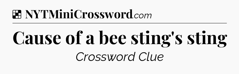 Solution: Cause of a bee sting's sting - NYT Crossword