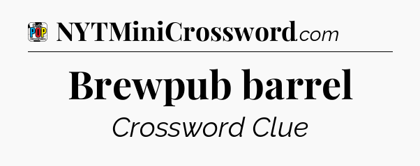Brewpub barrel Crossword Clue