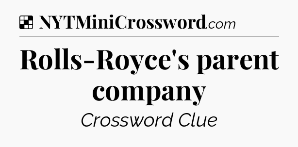 Solution: Rolls-Royce's parent company - NYT Crossword