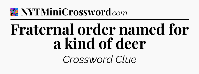 Fraternal order named for a kind of deer Crossword Clue