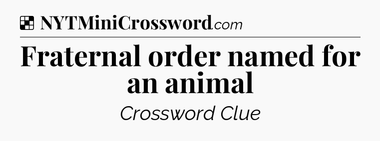 Solution: Fraternal order named for an animal - NYT Crossword