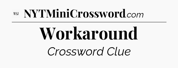 Workaround - WSJ Crossword