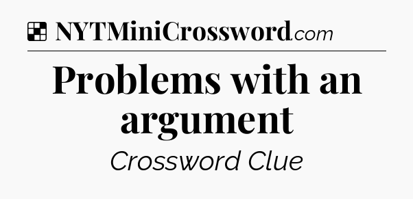 Solution: Problems with an argument - NYT Crossword