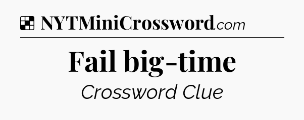 Solution: Fail big-time - NYT Crossword