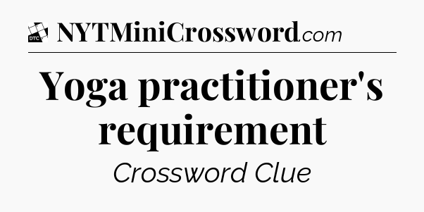 Yoga practitioner's requirement - Daily Themed Classic Crossword