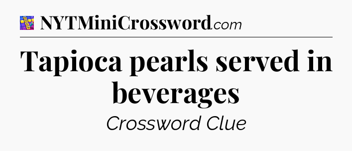 Tapioca pearls served in beverages Codycross