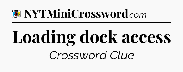 Loading dock access Crossword Clue