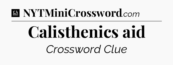 Calisthenics aid - LA Times Crossword