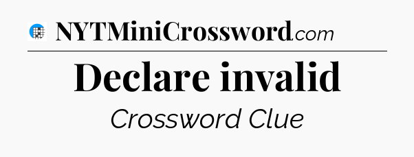 Declare invalid Crossword Clue