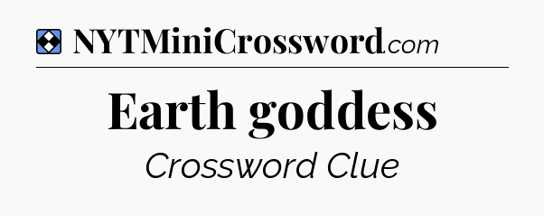 Solution: Earth goddess - NYT Mini Crossword