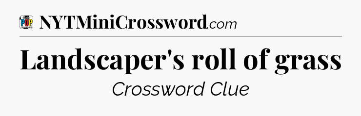 Landscaper's roll of grass Crossword Clue